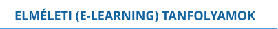 ELMÉLETI (E-LEARNING) TANFOLYAMOK