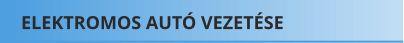 ELEKTROMOS AUTÓ VEZETÉSE